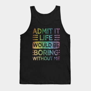 Admit It Life Would Be Boring Without Me Glitter  Rainbow Shiny Tank Top